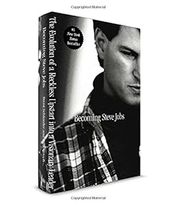 Becoming Steve Jobs: The Evolution of a Reckless Upstart into a Visionary Leader by Brent Schlender