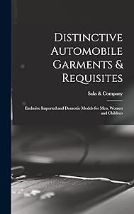 Distinctive Automobile Garments & Requisites: Exclusive Imported and Domestic Models for Men, Women and Children by N y ) Saks & Company (New York