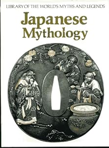 Japanese Mythology: Library of the World's Myths and Legends by Juliet Piggott