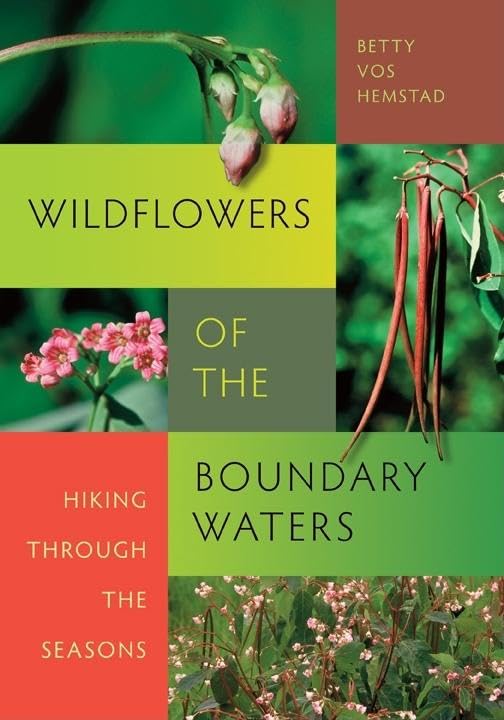 Wildflowers of the Boundary Waters: Hiking Through the Seasons by Betty Vos Hemstad