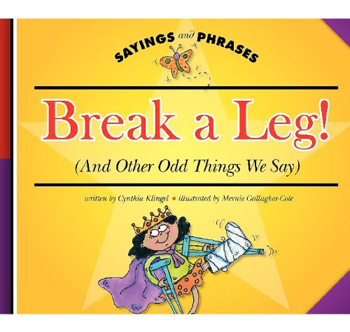 Break a Leg!: by Cynthia Fitterer Klingel