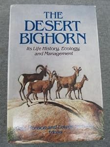 The Desert Bighorn: Its Life History, Ecology, and Management by Gale Monson