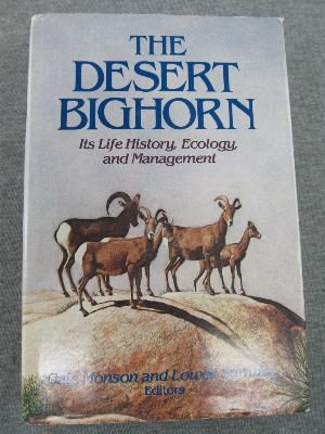 The Desert Bighorn: Its Life History, Ecology, and Management by Gale Monson