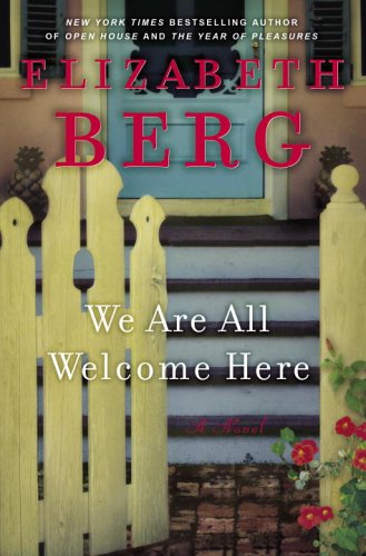 We Are All Welcome Here: A Novel by Elizabeth Berg