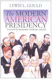 The Modern American Presidency by Lewis L. Gould