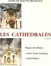 Alpes de Haute-Provence. Les Cathédrales. Digne. Notre-Dame du Bourg. Saint-Jérôme. Tome II