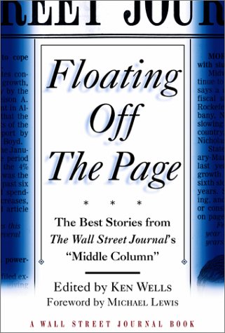 Floating Off the Page: The Best Stories from the Wall Street Journal's Middle Column by Michael Lewis