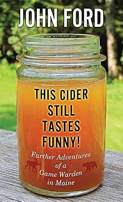 This Cider Still Tastes Funny!: Further Adventures of a Maine Game Warden