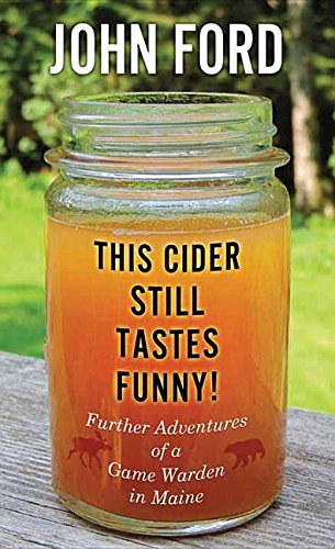 This Cider Still Tastes Funny!: Further Adventures of a Maine Game Warden by John Ford