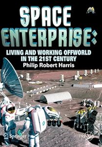 
Space Enterprise: Living and Working Offworld in the 21st Century (Springer Praxis Books / Space Exploration) 