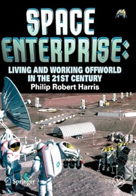 
Space Enterprise: Living and Working Offworld in the 21st Century (Springer Praxis Books / Space Exploration) 