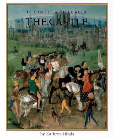 The Castle (Life in the Middle Ages) by Kathryn Hinds