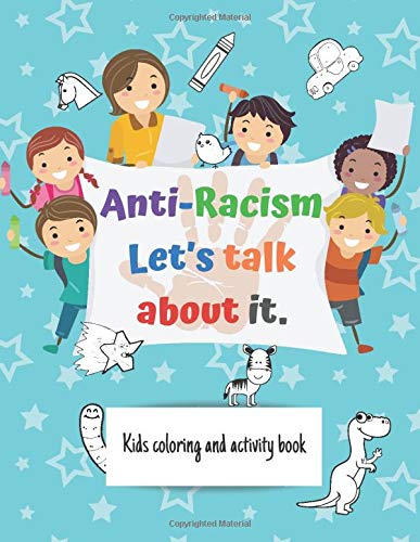 Anti-Racism. Let's talk about it: How to be an antiracist. Childrens activity and coloring book (Anti racist books for kids) by Kata publishing