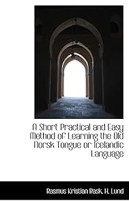 A Short Practical and Easy Method of Learning the Old Norsk Tongue or Icelandic Language (English and Icelandic Edition) by Rasmus Kristian Rask