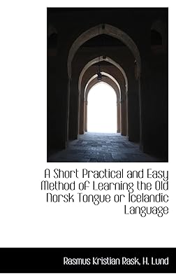 A Short Practical and Easy Method of Learning the Old Norsk Tongue or Icelandic Language (English and Icelandic Edition)