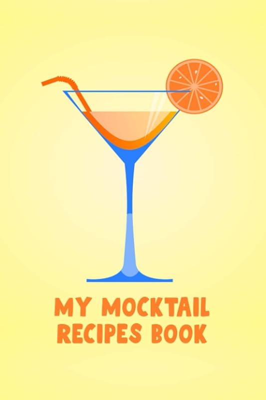 My Mocktail Recipes Book: Blank Beverage Recipe Book for Recording All Your Favorite Drinks - Mocktail Recipe Log to Keep and Organize All Your Creations - Cocktail Design with Yellow Cover by Una Sparrow
