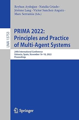 PRIMA 2022: Principles and Practice of Multi-Agent Systems: 24th International Conference, Valencia, Spain, November 16–18, 2022, Proceedings (Lecture Notes in Artificial Intelligence)