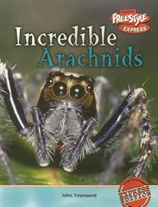 Incredible Arachnids (Freestyle Express: Incredible Creatures)