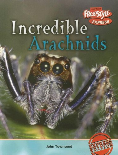 Incredible Arachnids (Freestyle Express: Incredible Creatures) by John Townsend
