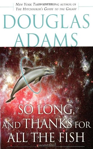 So Long, and Thanks for All the Fish by Douglas Adams