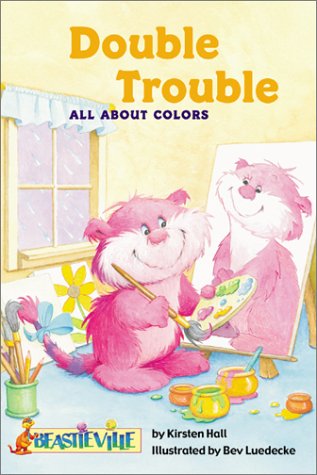 Double Trouble: All About Colors (Beastieville) by Kirsten Hall