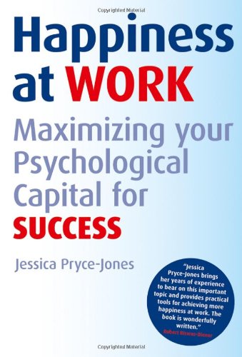 Happiness at Work: Maximizing Your Psychological Capital for Success by Jessica Pryce-Jones
