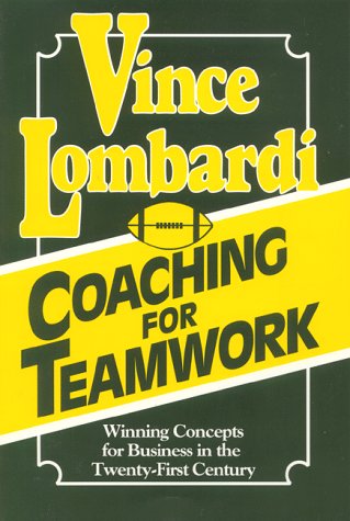 Coaching for Teamwork: Winning Concepts for Business in the Twenty-First Century by Vince Lombardi