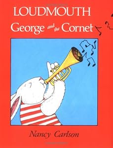 Loudmouth George and the Cornet (Nancy Carlson's Neighborhood)