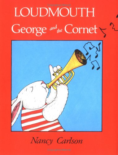 Loudmouth George and the Cornet (Nancy Carlson's Neighborhood) by Nancy Carlson
