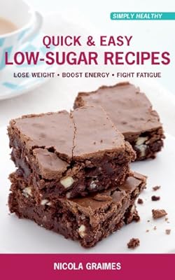 Quick &amp; Easy Low-Sugar Recipes: Lose Weight*Boost Energy*Fight Fatigue