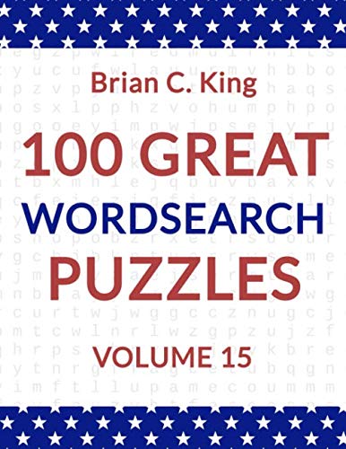 100 GREAT WORDSEARCH PUZZLES: VOLUME 15 by Brian C. King