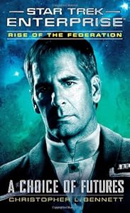 Star Trek: Enterprise: Rise of the Federation: A Choice of Futures by Christopher L. Bennett