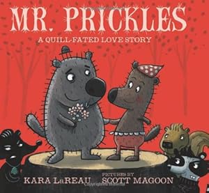 Mr. Prickles: A Quill-Fated Love Story by Kara LaReau