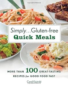 Simply . . . Gluten-free Quick Meals: More Than 100 Great-Tasting Recipes for Good Food Fast by Carol Kicinski