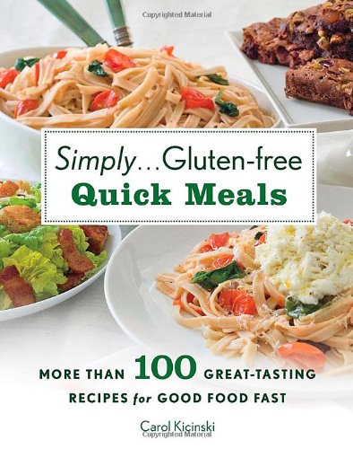 Simply . . . Gluten-free Quick Meals: More Than 100 Great-Tasting Recipes for Good Food Fast by Carol Kicinski