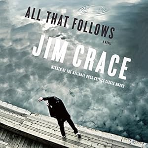 All That Follows: A Novel by Jim Crace