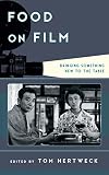 Tom Hertweck, "Food on Film" (Rowman and Littlefield, 2014)