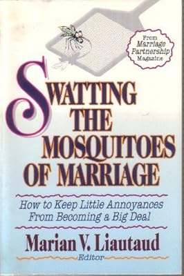 Swatting the Mosquitoes of Marriage: How to Keep Little Annoyances from Becoming a Big Deal