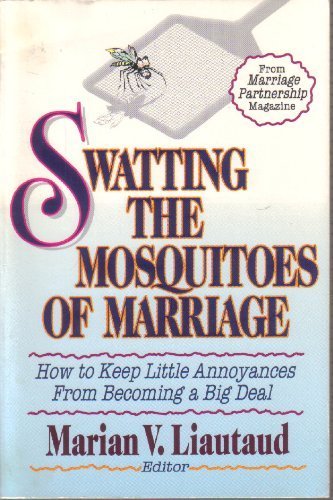 Swatting the Mosquitoes of Marriage: How to Keep Little Annoyances from Becoming a Big Deal by Marian V. Liautaud