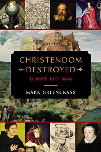 Christendom Destroyed: Europe 1517-1648 by Mark Greengrass