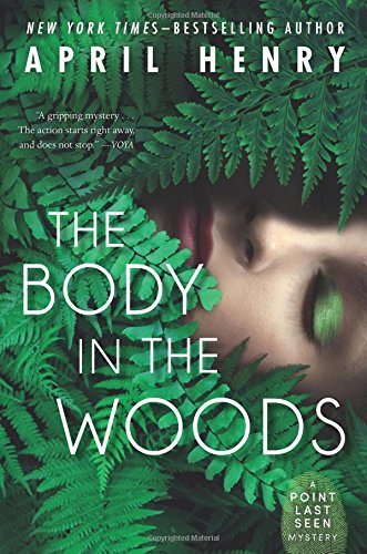 The Body in the Woods: A Point Last Seen Mystery by April Henry