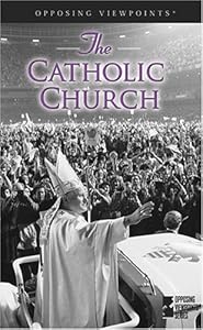 The Catholic Church (Opposing Viewpoints) by Mary E. Williams
