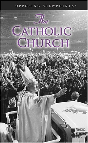 The Catholic Church (Opposing Viewpoints) by Mary E. Williams