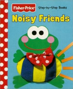 Noisy Friends (Fisher Price Step by Step Books)