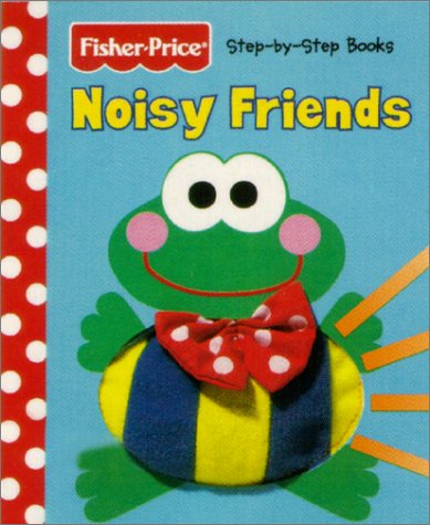 Noisy Friends (Fisher Price Step by Step Books) by Sarah Weeks