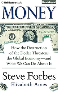 Money: How the Destruction of the Dollar Threatens the Global Economy - and What We Can Do About It