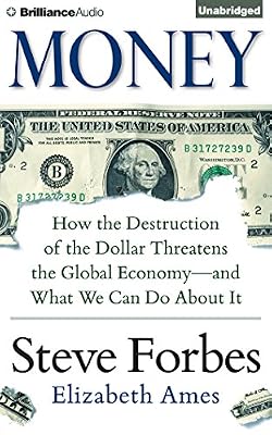 Money: How the Destruction of the Dollar Threatens the Global Economy - and What We Can Do About It