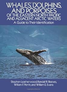 Whales, Dolphins, and Porpoises: of the Eastern North Pacific and Adjacent Arctic Waters, A Guide to Their Identification by Stephen Leatherwood