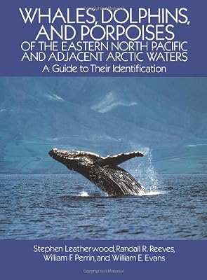 Whales, Dolphins, and Porpoises: of the Eastern North Pacific and Adjacent Arctic Waters, A Guide to Their Identification