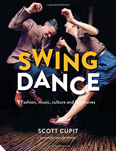 Swing Dance: Fashion, music, culture and key moves by Scott Cupit